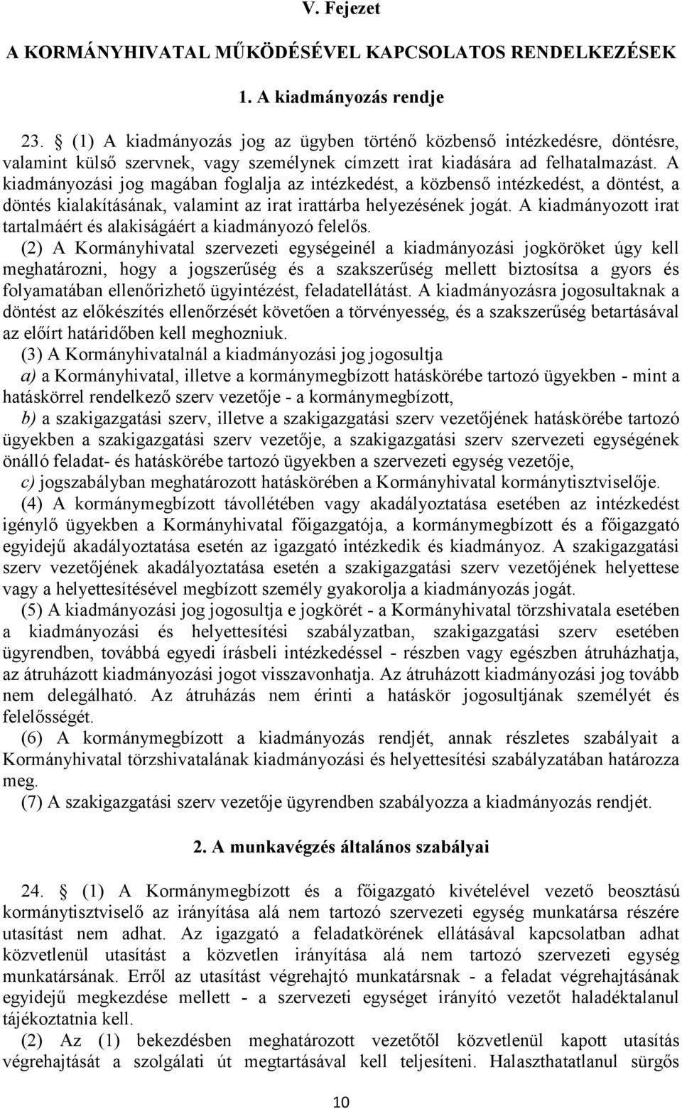 A kiadmányozási jog magában foglalja az intézkedést, a közbenső intézkedést, a döntést, a döntés kialakításának, valamint az irat irattárba helyezésének jogát.