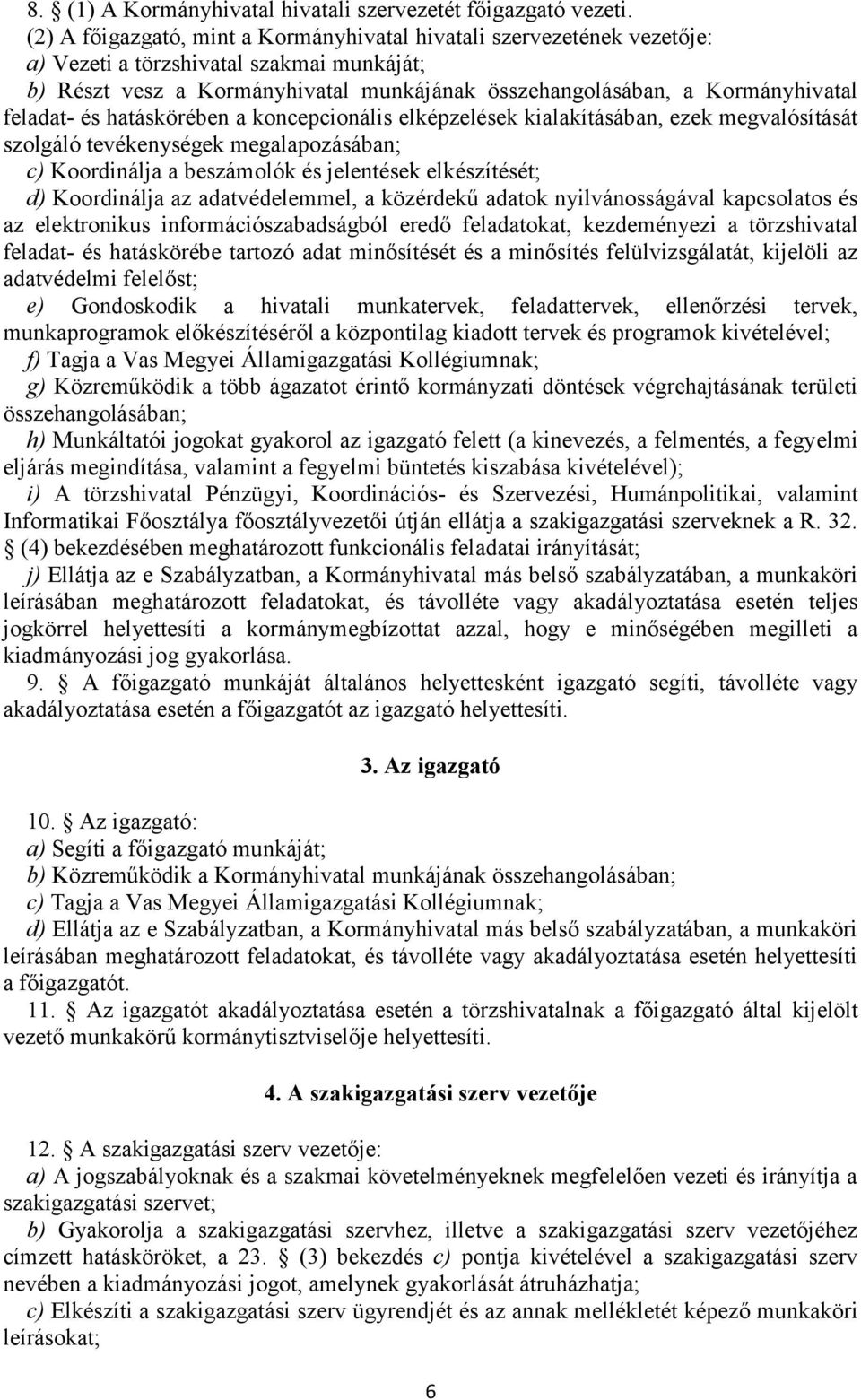 feladat- és hatáskörében a koncepcionális elképzelések kialakításában, ezek megvalósítását szolgáló tevékenységek megalapozásában; c) Koordinálja a beszámolók és jelentések elkészítését; d)