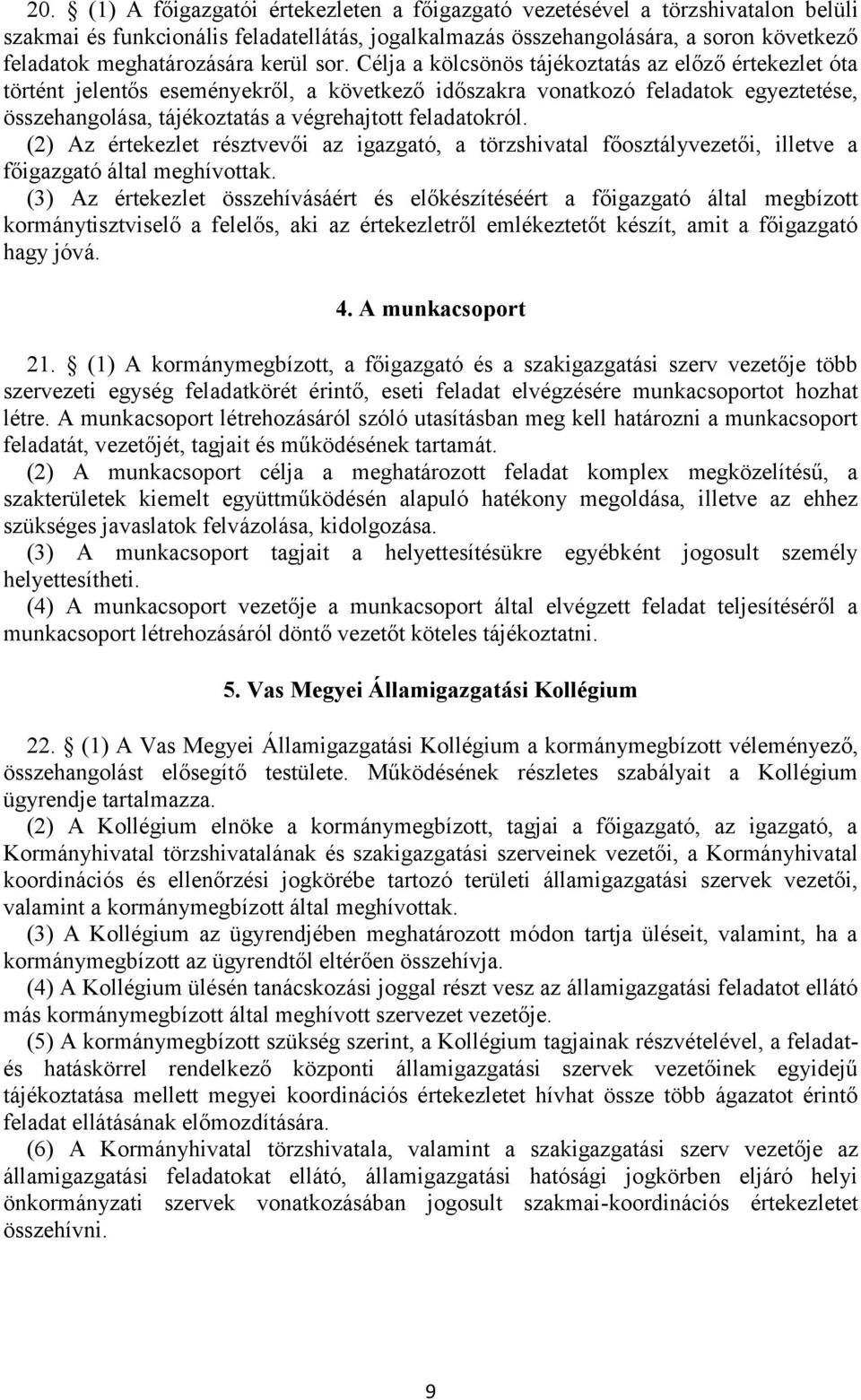Célja a kölcsönös tájékoztatás az előző értekezlet óta történt jelentős eseményekről, a következő időszakra vonatkozó feladatok egyeztetése, összehangolása, tájékoztatás a végrehajtott feladatokról.