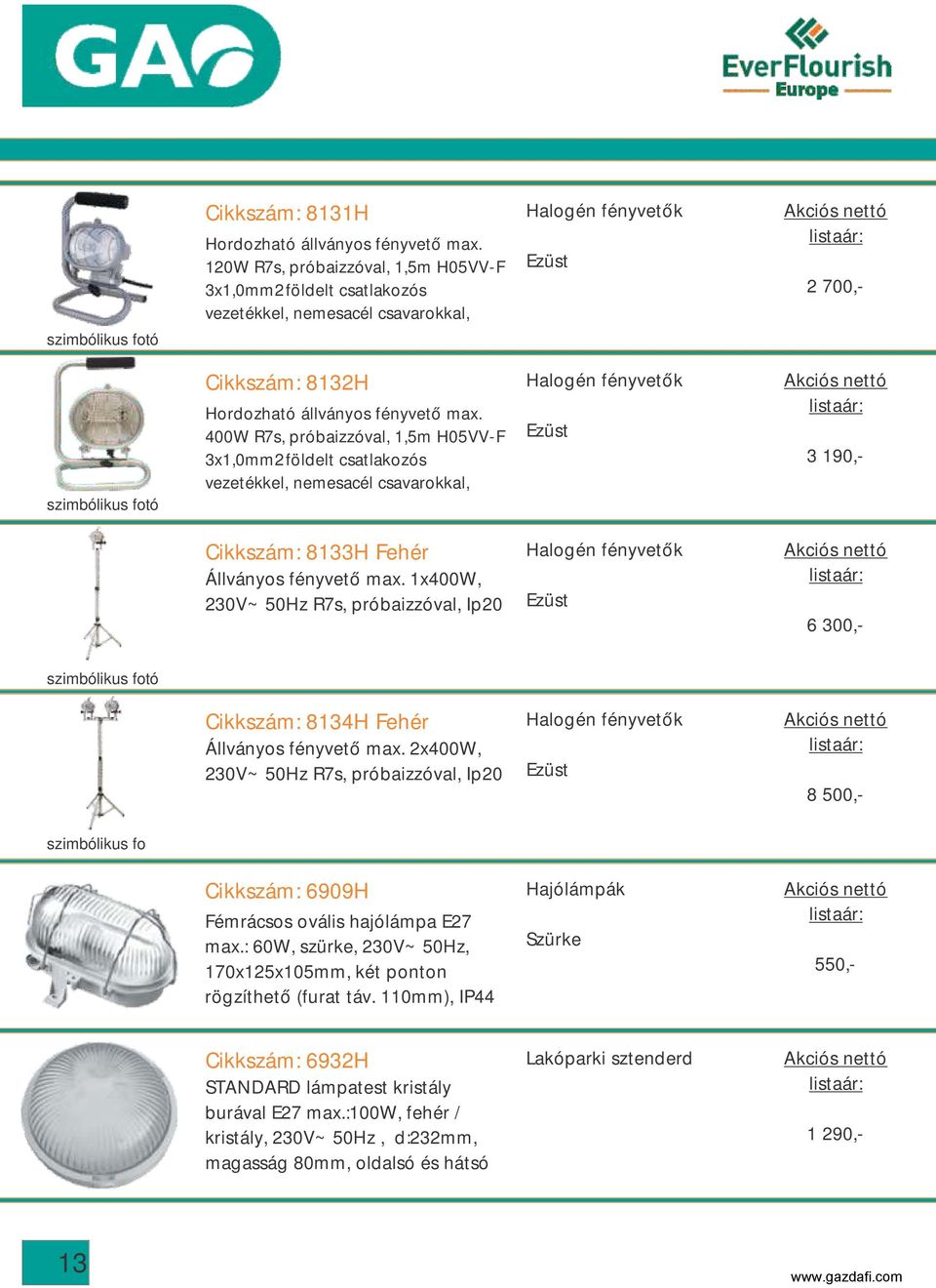 400W R7s, próbaizzóval, 1,5m H05VV-F 3x1,0mm2 földelt csatlakozós vezetékkel, nemesacél csavarokkal, Ezüst 3 190,- Cikkszám: 8133H Állványos fényvető max.