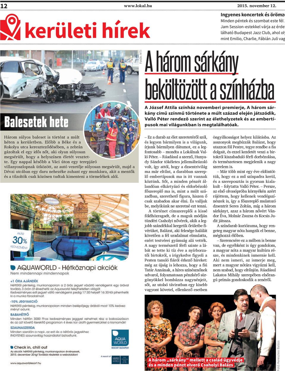 MTI A három sárkány beköltözött a színházba Balesetek hete A József Attila színház novemberi premierje, A három sárkány című színmű története a múlt század elején játszódik, Valló Péter rendező