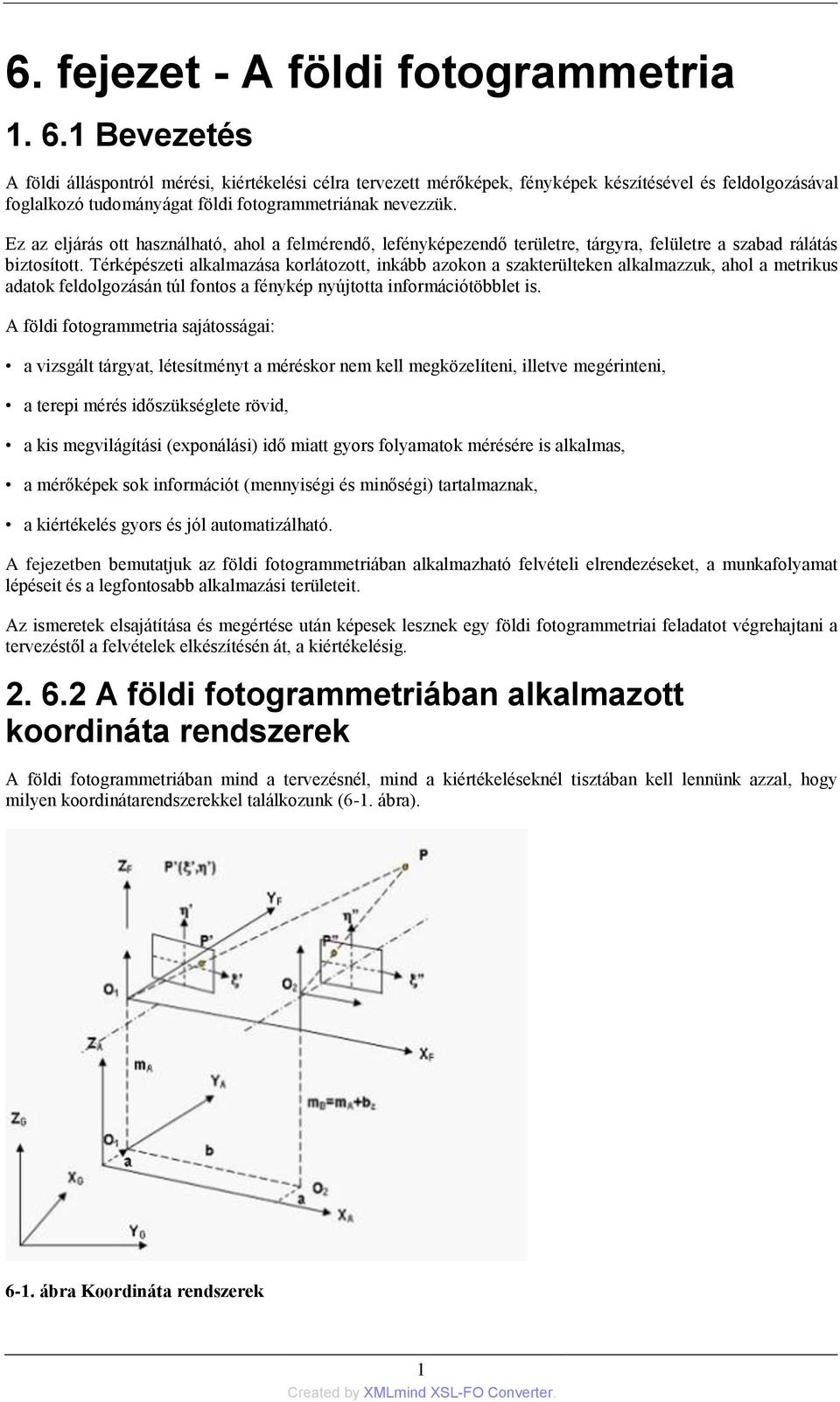 Ez az eljárás ott használható, ahol a felmérendő, lefényképezendő területre, tárgyra, felületre a szabad rálátás biztosított.