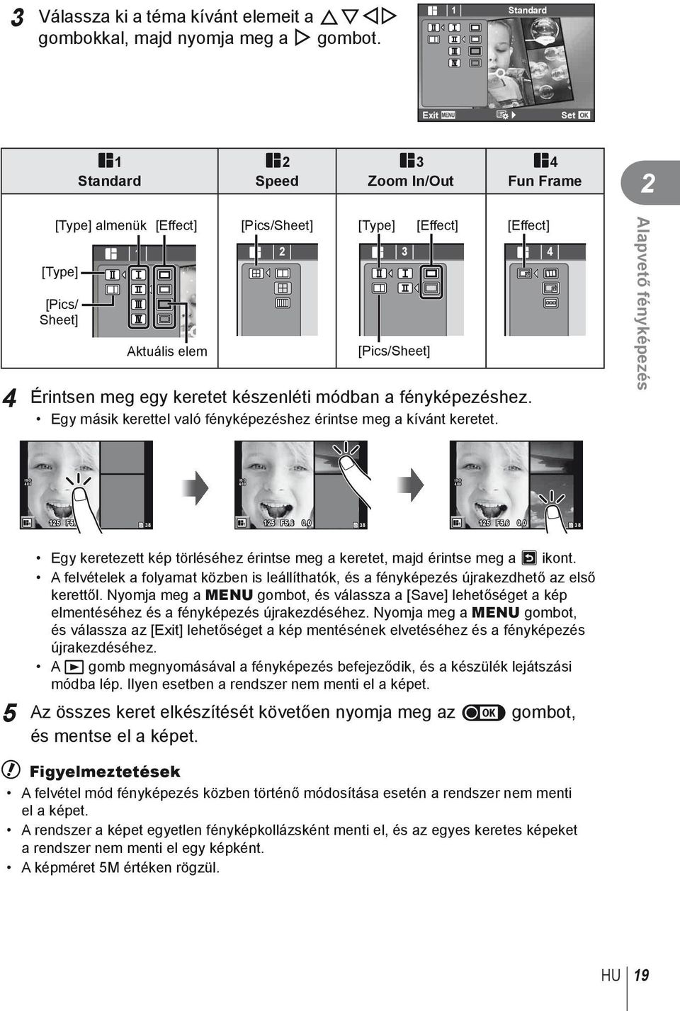 keretet készenléti módban a fényképezéshez. Egy másik kerettel való fényképezéshez érintse meg a kívánt keretet. [Effect] 4 Alapvető fényképezés ISO 400 ISO 400 ISO 400 125 F5.6 0.