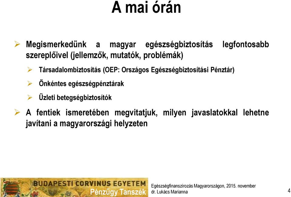 Pénztár) Önkéntes egészségpénztárak Üzleti betegségbiztosítók A fentiek ismeretében
