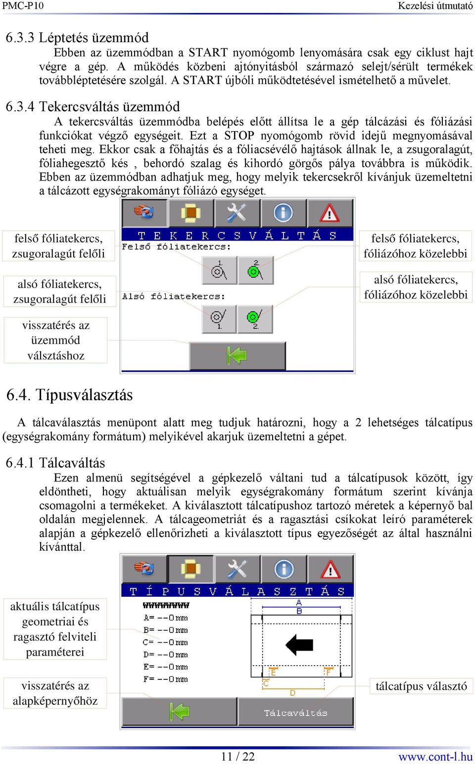 Ezt a STOP nyomógomb rövid idejű megnyomásával teheti meg.