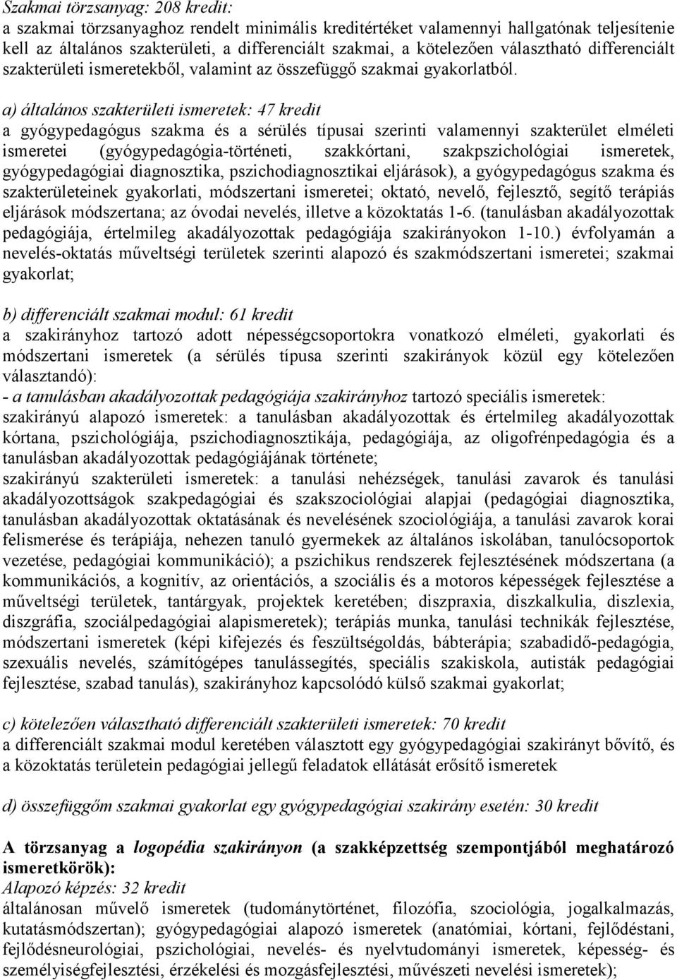 a) általános szakterületi ismeretek: 47 kredit a gyógypedagógus szakma és a sérülés típusai szerinti valamennyi szakterület elméleti ismeretei (gyógypedagógia-történeti, szakkórtani,