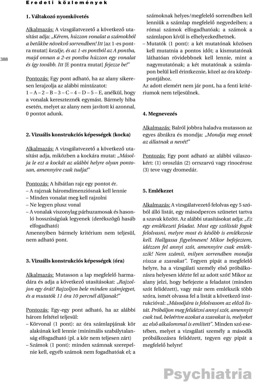 Pontozás: Egy pont adható, ha az alany sikeresen lerajzolja az alábbi mintázatot: 1 A 2 B 3 C 4 D 5 E, anélkül, hogy a vonalak kereszteznék egymást.