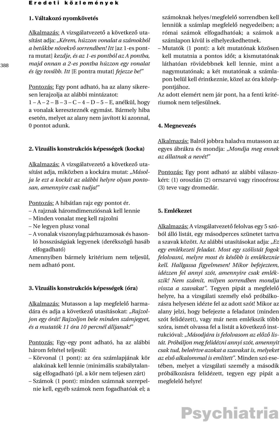 Pontozás: Egy pont adható, ha az alany sikeresen lerajzolja az alábbi mintázatot: 1 A 2 B 3 C 4 D 5 E, anélkül, hogy a vonalak kereszteznék egymást.