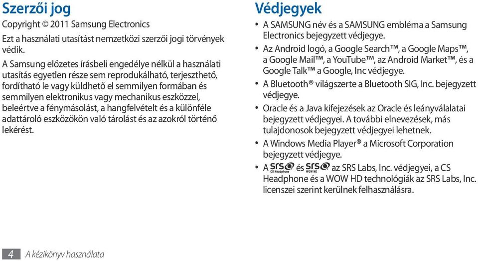mechanikus eszközzel, beleértve a fénymásolást, a hangfelvételt és a különféle adattároló eszközökön való tárolást és az azokról történő lekérést.