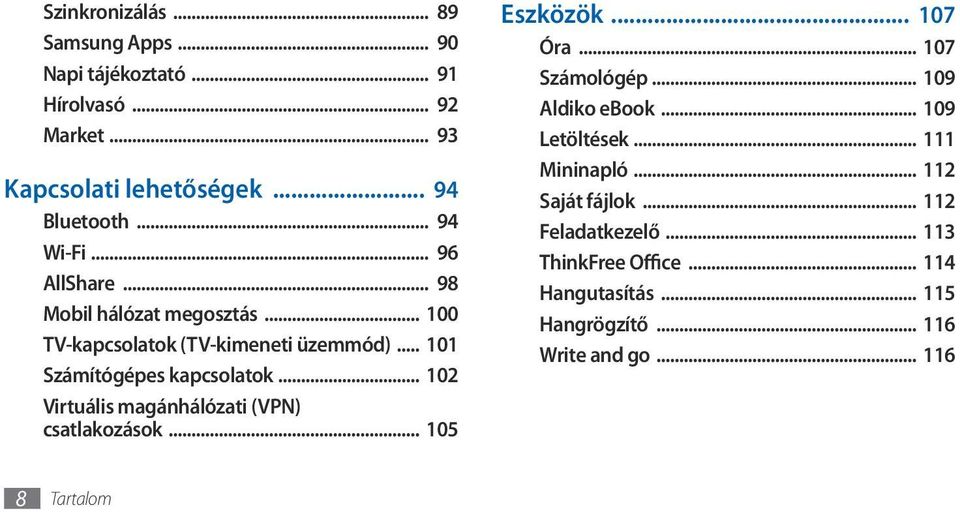 .. 102 Virtuális magánhálózati (VPN) csatlakozások... 105 Eszközök... 107 Óra... 107 Számológép... 109 Aldiko ebook... 109 Letöltések.