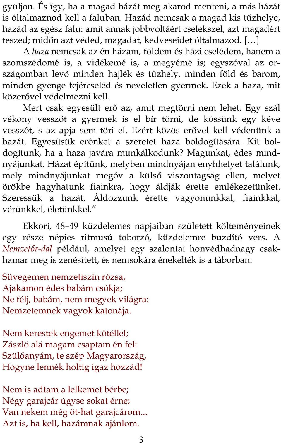 [ ] A haza nemcsak az én házam, földem és házi cselédem, hanem a szomszédomé is, a vidékemé is, a megyémé is; egyszóval az országomban levő minden hajlék és tűzhely, minden föld és barom, minden