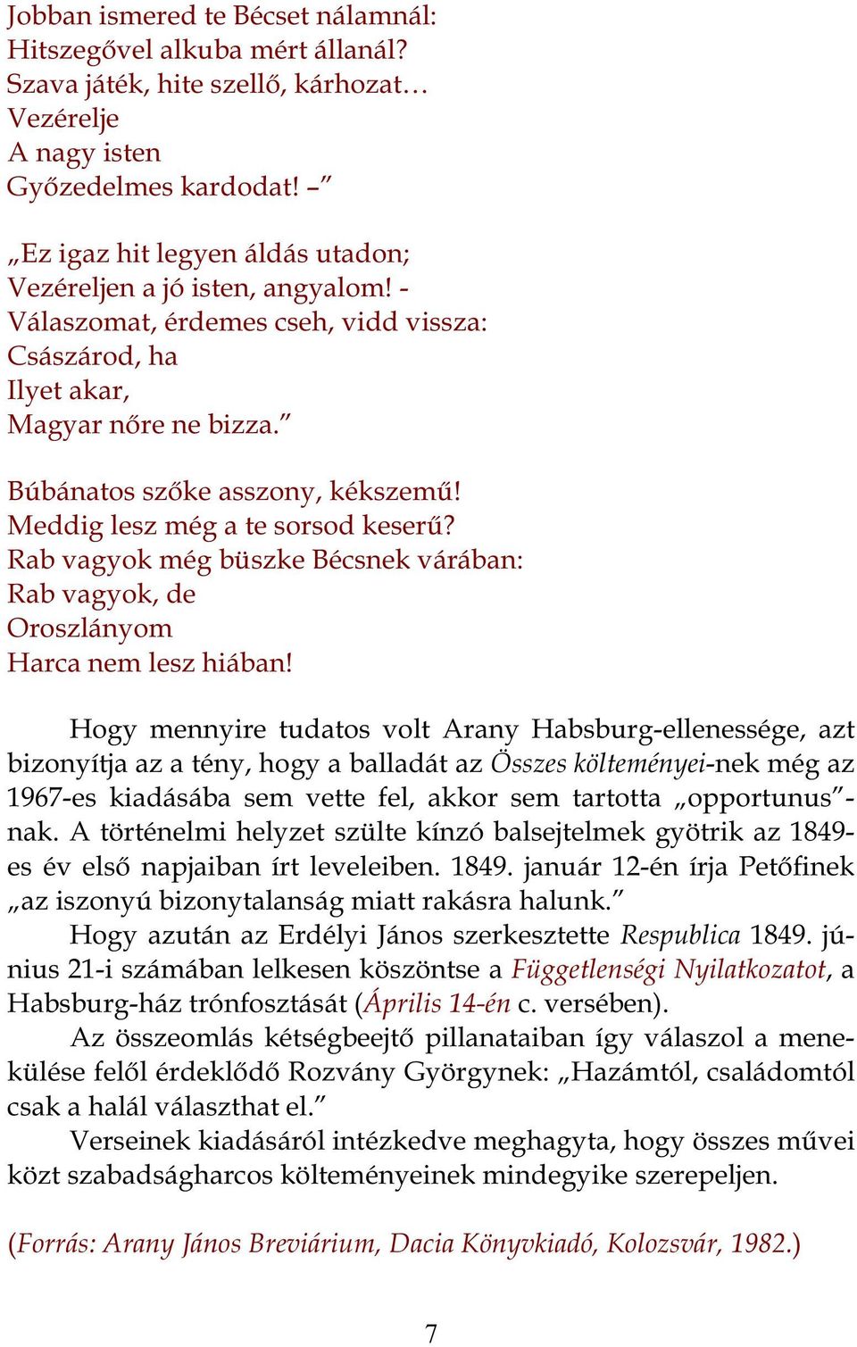 Meddig lesz még a te sorsod keserű? Rab vagyok még büszke Bécsnek várában: Rab vagyok, de Oroszlányom Harca nem lesz hiában!