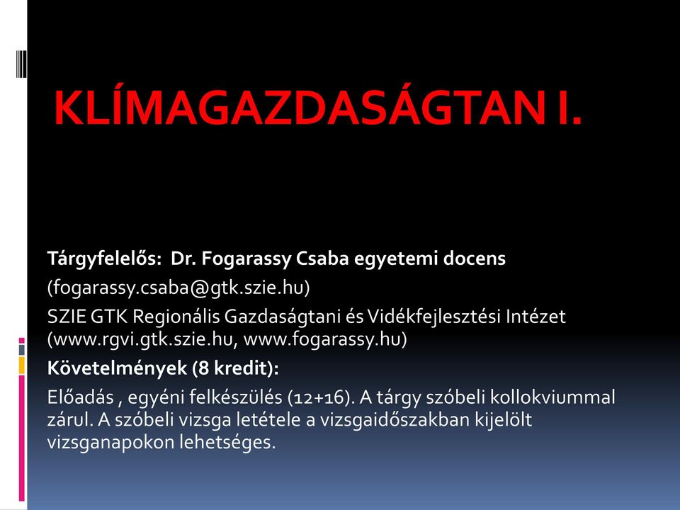 fogarassy.hu) Követelmények (8 kredit): Előadás, egyéni felkészülés (12+16).