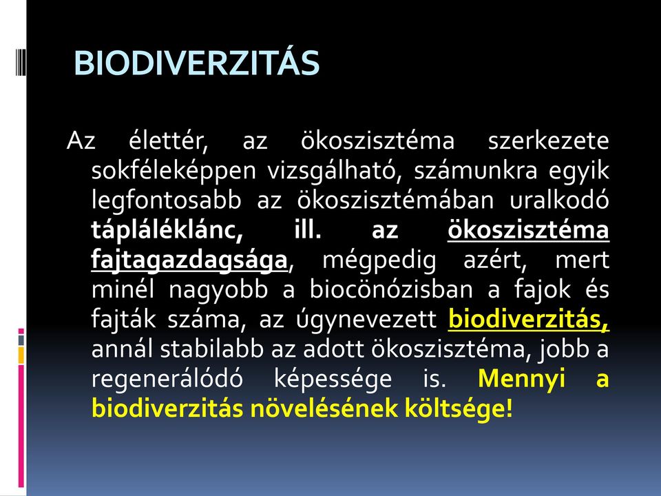 az ökoszisztéma fajtagazdagsága, mégpedig azért, mert minél nagyobb a biocönózisban a fajok és fajták
