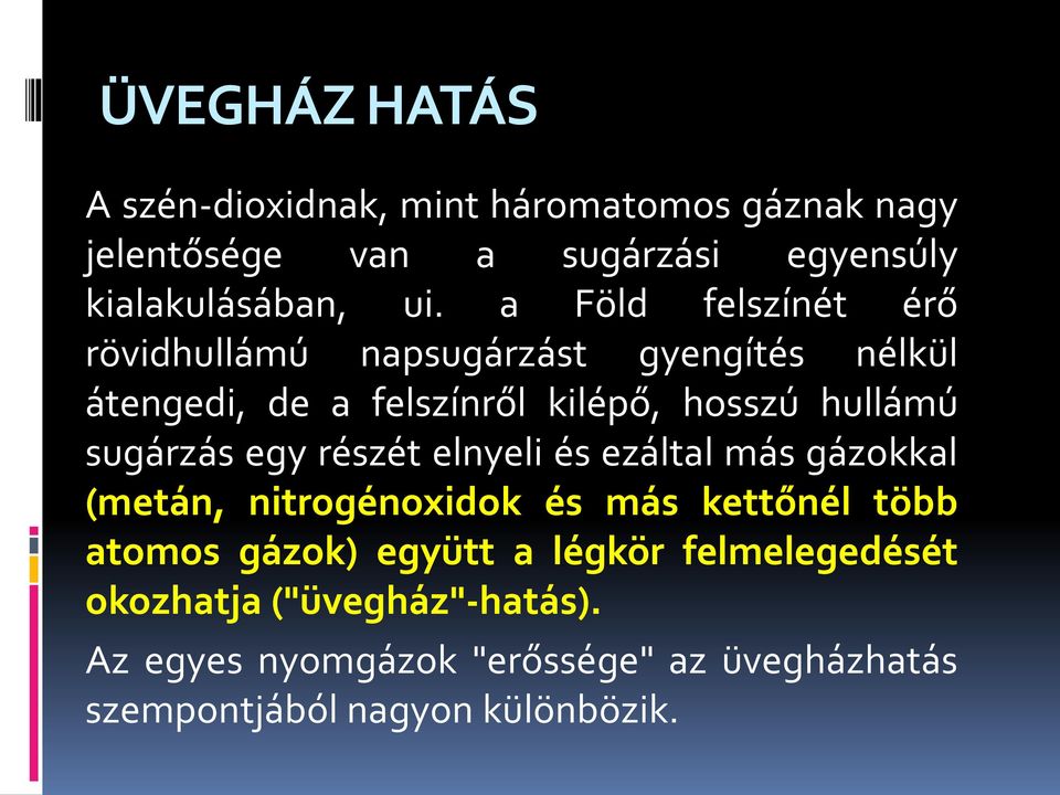 sugárzás egy részét elnyeli és ezáltal más gázokkal (metán, nitrogénoxidok és más kettőnél több atomos gázok) együtt a
