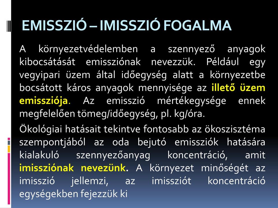 Az emisszió mértékegysége ennek megfelelően tömeg/időegység, pl. kg/óra.