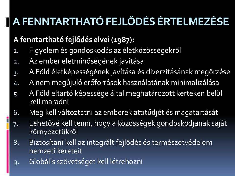 A nem megújuló erőforrások használatának minimalizálása 5. A Föld eltartó képessége által meghatározott kerteken belül kell maradni 6.
