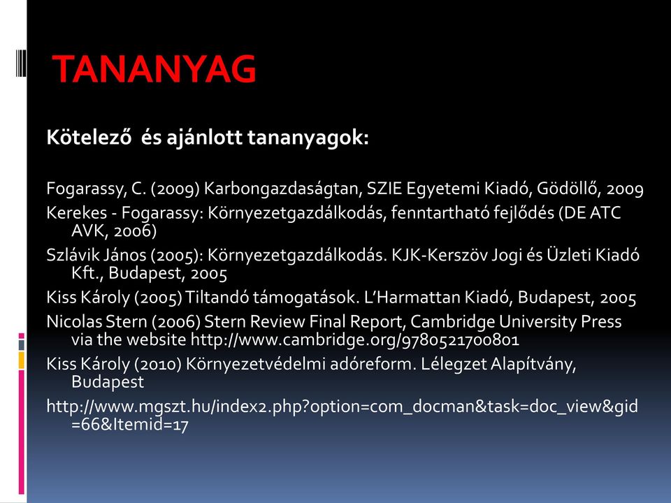 (2005): Környezetgazdálkodás. KJK-Kerszöv Jogi és Üzleti Kiadó Kft., Budapest, 2005 Kiss Károly (2005) Tiltandó támogatások.