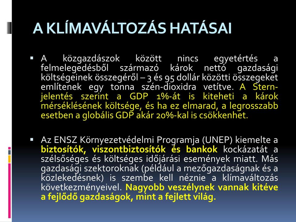 A Sternjelentés szerint a GDP 1%-át is kiteheti a károk mérséklésének költsége, és ha ez elmarad, a legrosszabb esetben a globális GDP akár 20%-kal is csökkenhet.