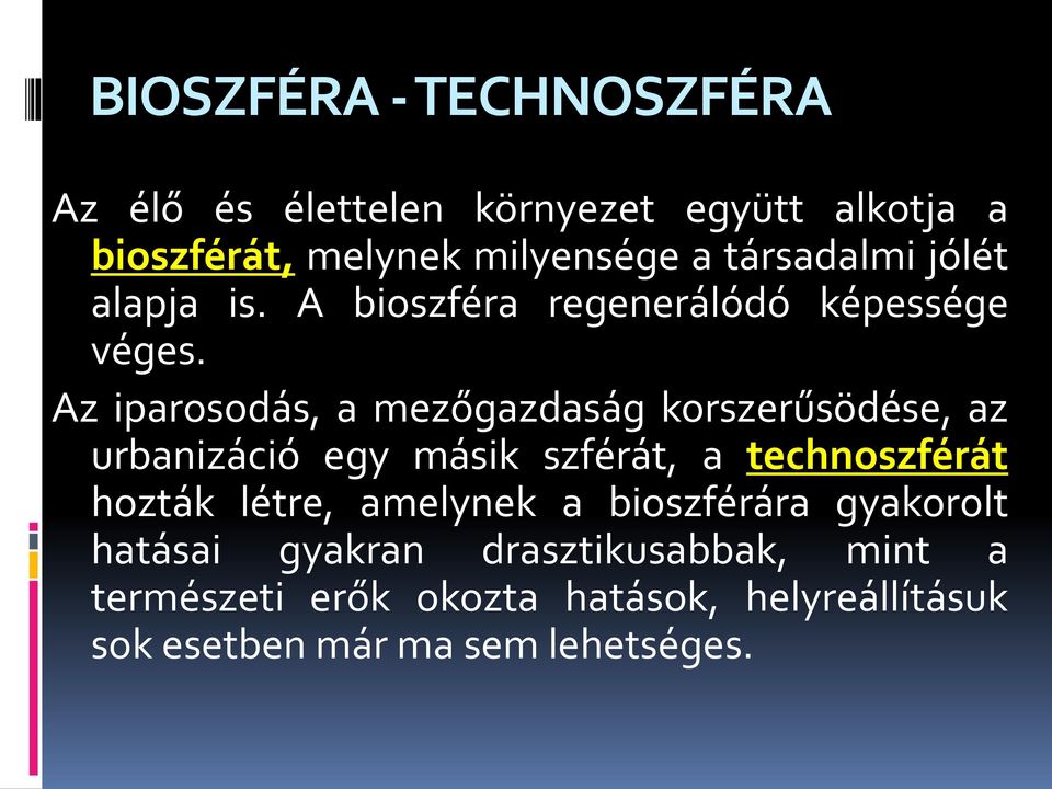 Az iparosodás, a mezőgazdaság korszerűsödése, az urbanizáció egy másik szférát, a technoszférát hozták létre,