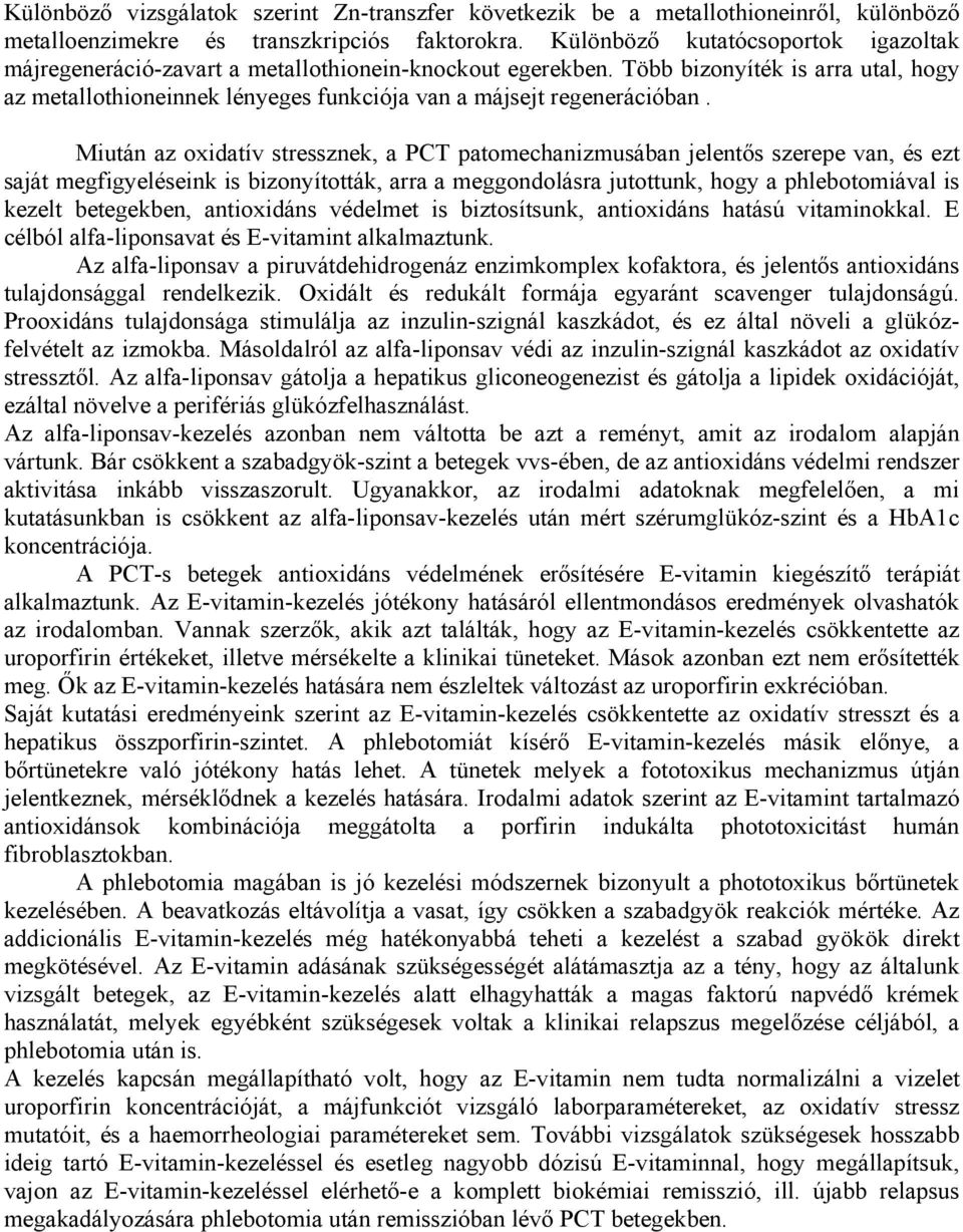 Több bizonyíték is arra utal, hogy az metallothioneinnek lényeges funkciója van a májsejt regenerációban.