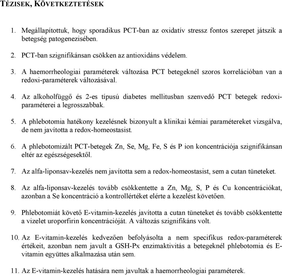 Az alkoholfüggő és 2-es típusú diabetes mellitusban szenvedő PCT betegek redoxiparaméterei a legrosszabbak. 5.
