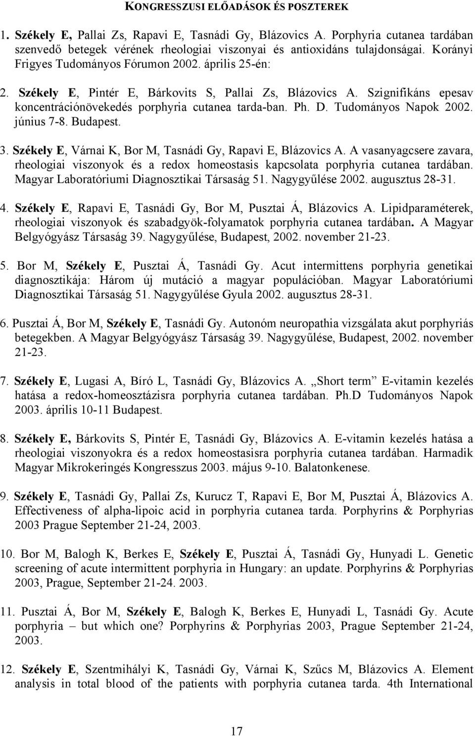 Tudományos Napok 2002. június 7-8. Budapest. 3. Székely E, Várnai K, Bor M, Tasnádi Gy, Rapavi E, Blázovics A.