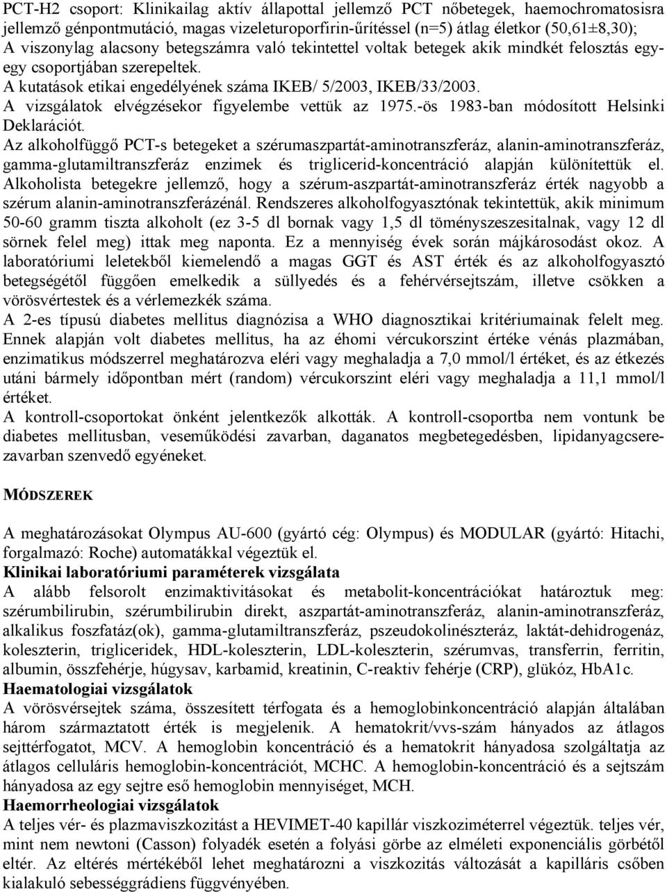 A vizsgálatok elvégzésekor figyelembe vettük az 1975.-ös 1983-ban módosított Helsinki Deklarációt.