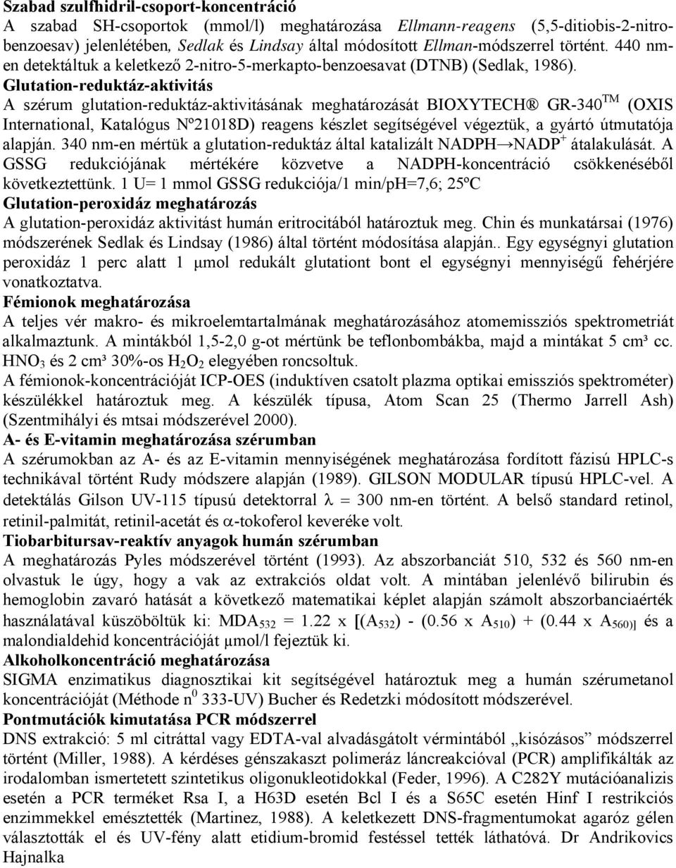 Glutation-reduktáz-aktivitás A szérum glutation-reduktáz-aktivitásának meghatározását BIOXYTECH GR-340 TM (OXIS International, Katalógus Nº21018D) reagens készlet segítségével végeztük, a gyártó