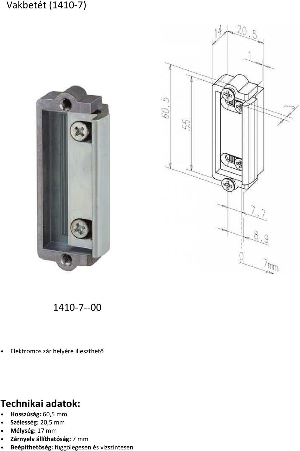 Szélesség: 20,5 mm Mélység: 17 mm Zárnyelv