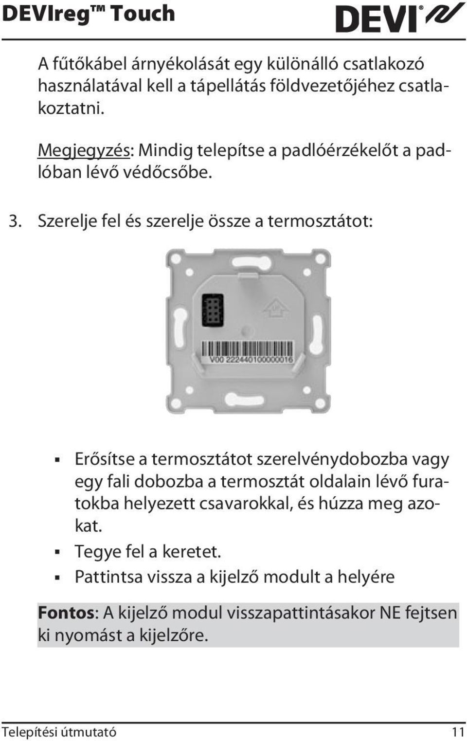 Szerelje fel és szerelje össze a termosztátot: Erősítse a termosztátot szerelvénydobozba vagy egy fali dobozba a termosztát oldalain