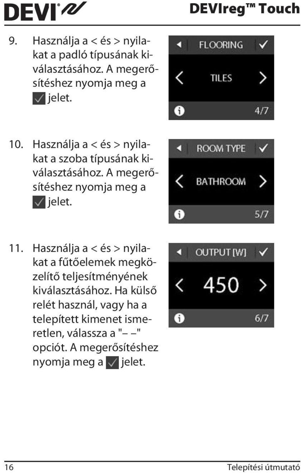 Használja a < és > nyilakat a fűtőelemek megközelítő teljesítményének kiválasztásához.