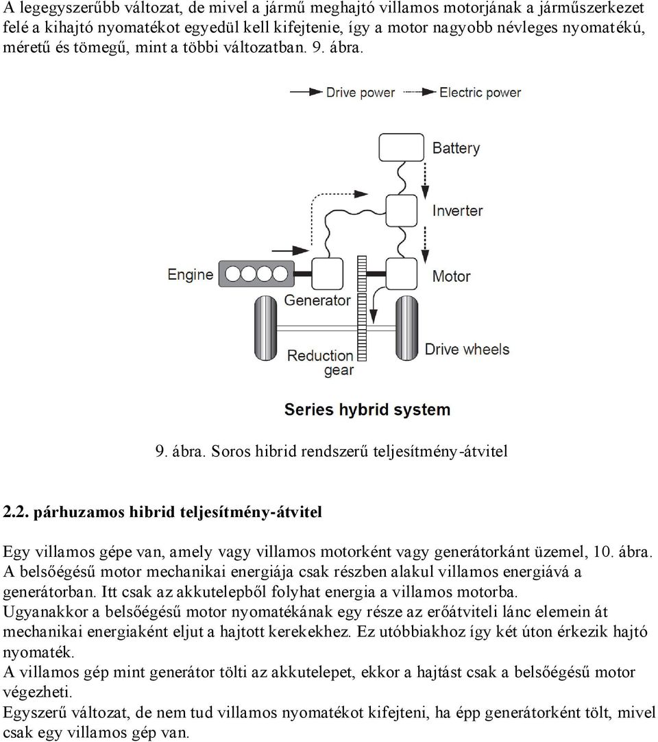 2. párhuzamos hibrid teljesítmény-átvitel Egy villamos gépe van, amely vagy villamos motorként vagy generátorkánt üzemel, 10. ábra.