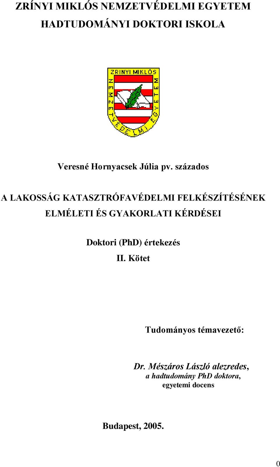 százados A LAKOSSÁG KATASZTRÓFAVÉDELMI FELKÉSZÍTÉSÉNEK ELMÉLETI ÉS GYAKORLATI