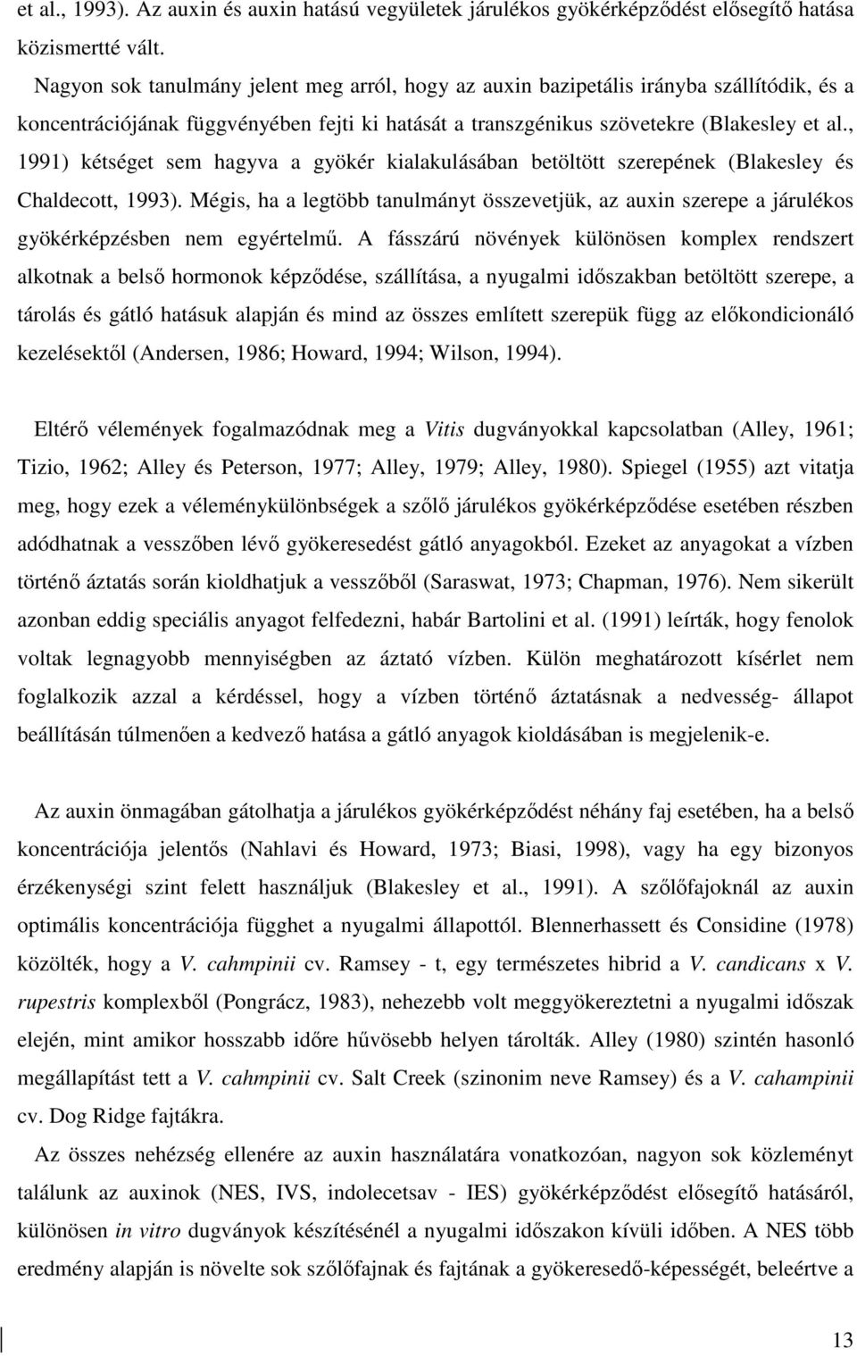 , 1991) kétséget sem hagyva a gyökér kialakulásában betöltött szerepének (Blakesley és Chaldecott, 1993).