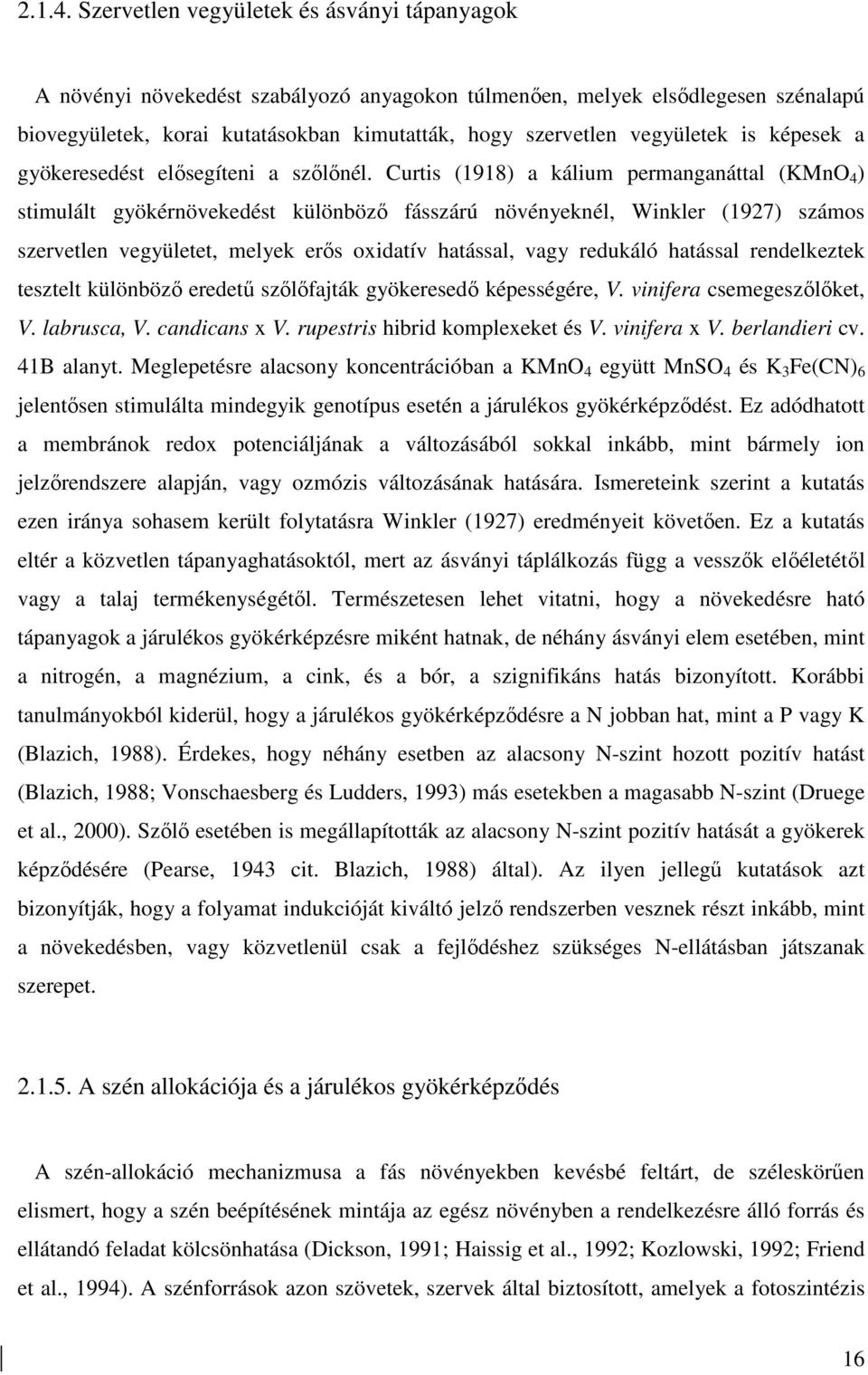 is képesek a gyökeresedést elısegíteni a szılınél.