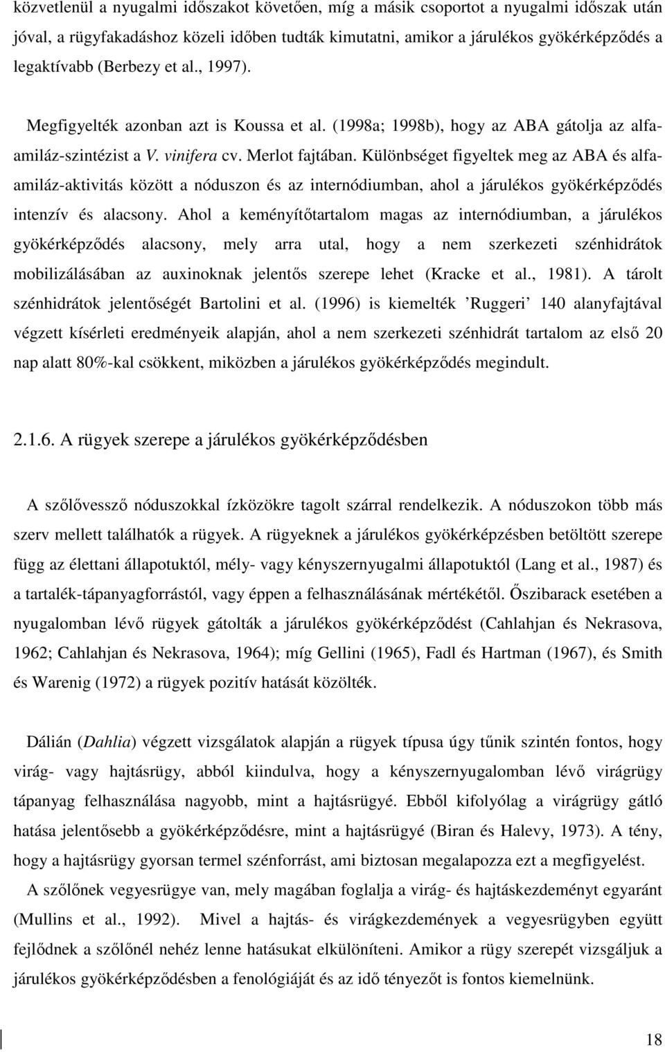Különbséget figyeltek meg az ABA és alfaamiláz-aktivitás között a nóduszon és az internódiumban, ahol a járulékos gyökérképzıdés intenzív és alacsony.