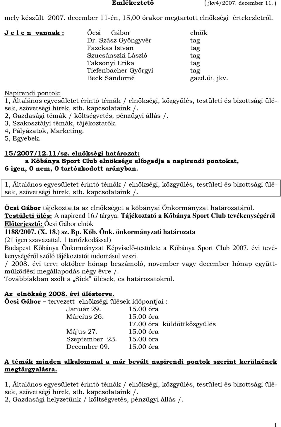 3, Szakosztályi témák, tájékoztatók. 4, Pályázatok, Marketing. 5, Egyebek. 15/2007/12.11/sz.