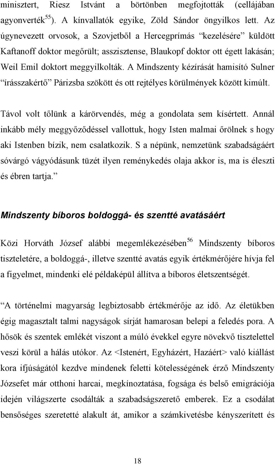 A Mindszenty kézírását hamisító Sulner írásszakértő Párizsba szökött és ott rejtélyes körülmények között kimúlt. Távol volt tőlünk a kárörvendés, még a gondolata sem kísértett.