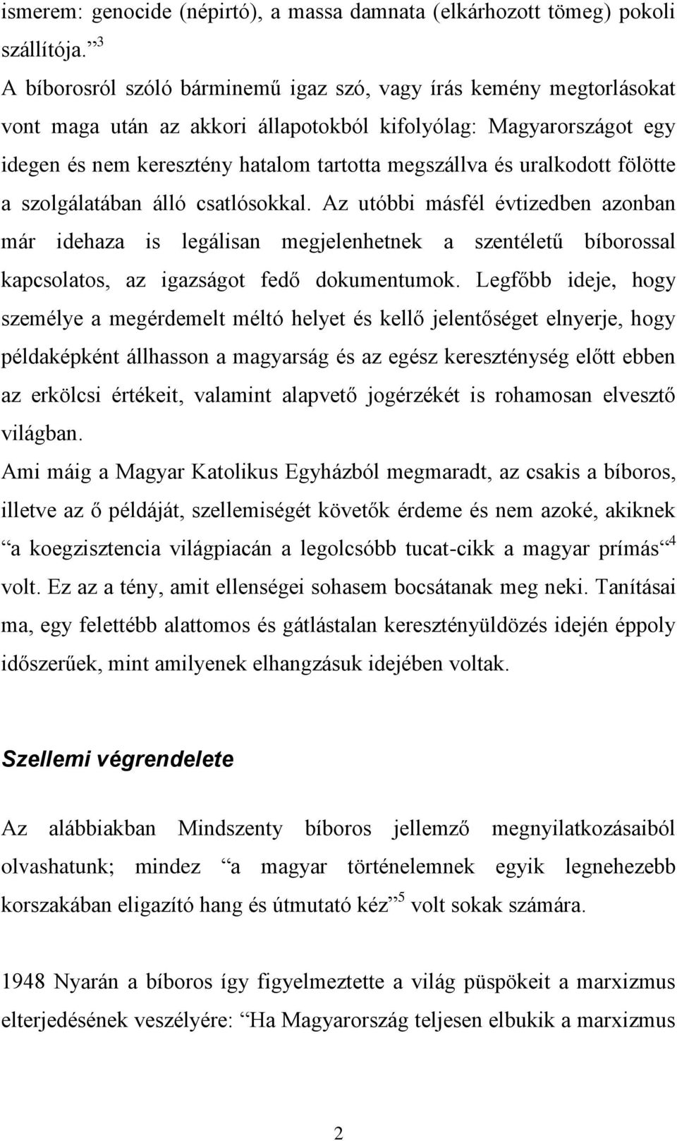 uralkodott fölötte a szolgálatában álló csatlósokkal. Az utóbbi másfél évtizedben azonban már idehaza is legálisan megjelenhetnek a szentéletű bíborossal kapcsolatos, az igazságot fedő dokumentumok.