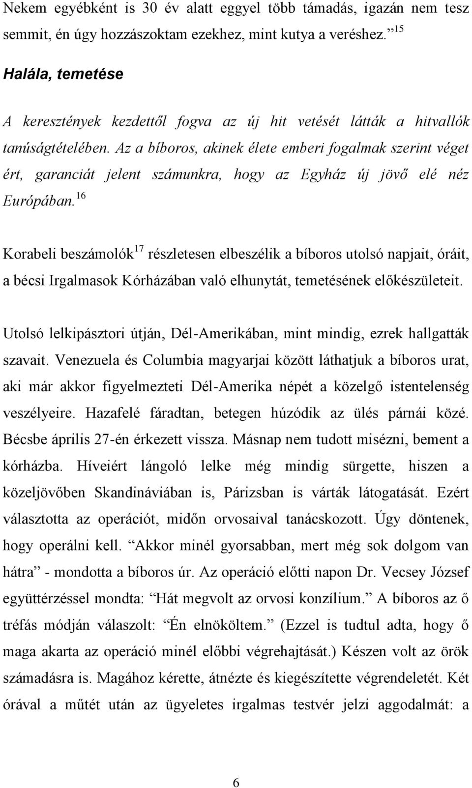 Az a bíboros, akinek élete emberi fogalmak szerint véget ért, garanciát jelent számunkra, hogy az Egyház új jövő elé néz Európában.