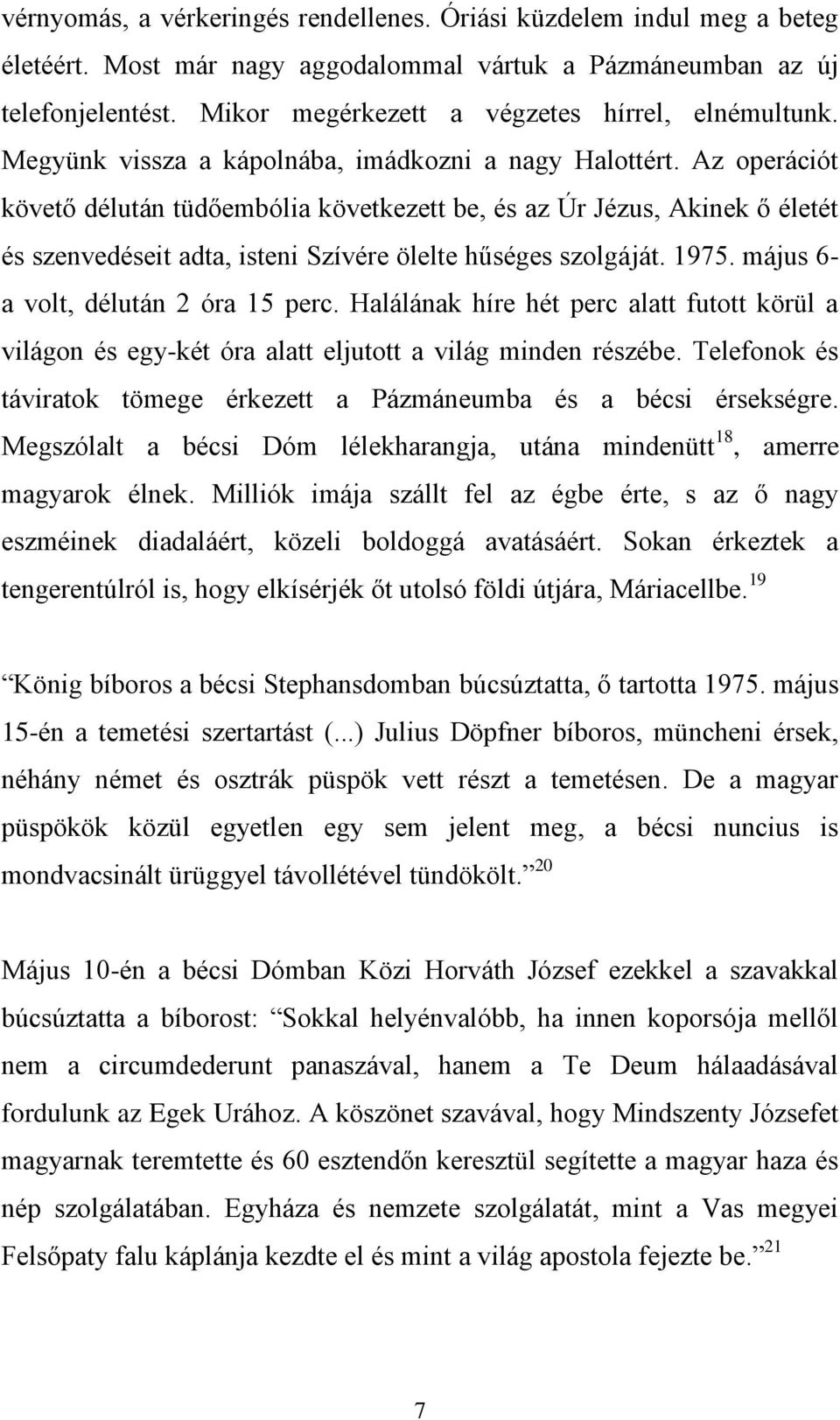 Az operációt követő délután tüdőembólia következett be, és az Úr Jézus, Akinek ő életét és szenvedéseit adta, isteni Szívére ölelte hűséges szolgáját. 1975. május 6- a volt, délután 2 óra 15 perc.