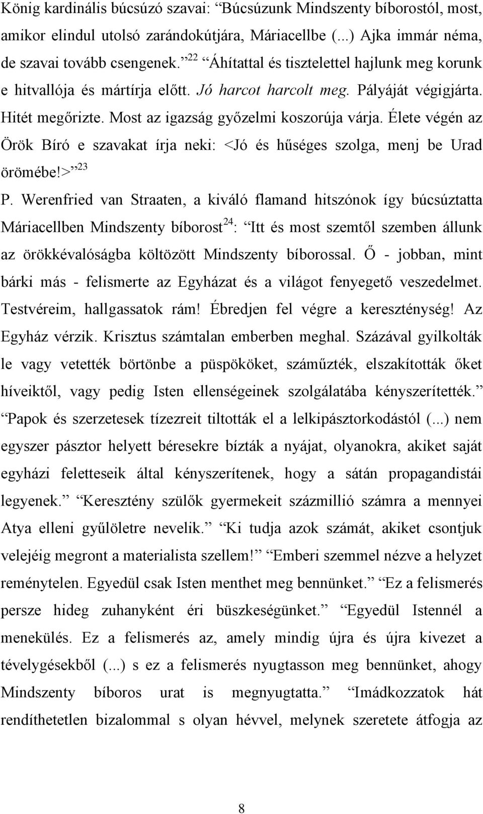 Élete végén az Örök Bíró e szavakat írja neki: <Jó és hűséges szolga, menj be Urad örömébe!> 23 P.