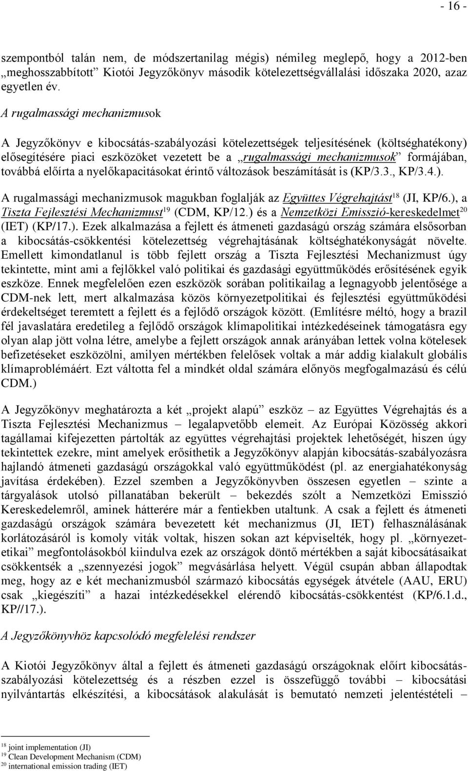 formájában, továbbá előírta a nyelőkapacitásokat érintő változások beszámítását is (KP/3.3., KP/3.4.). A rugalmassági mechanizmusok magukban foglalják az Együttes Végrehajtást 18 (JI, KP/6.