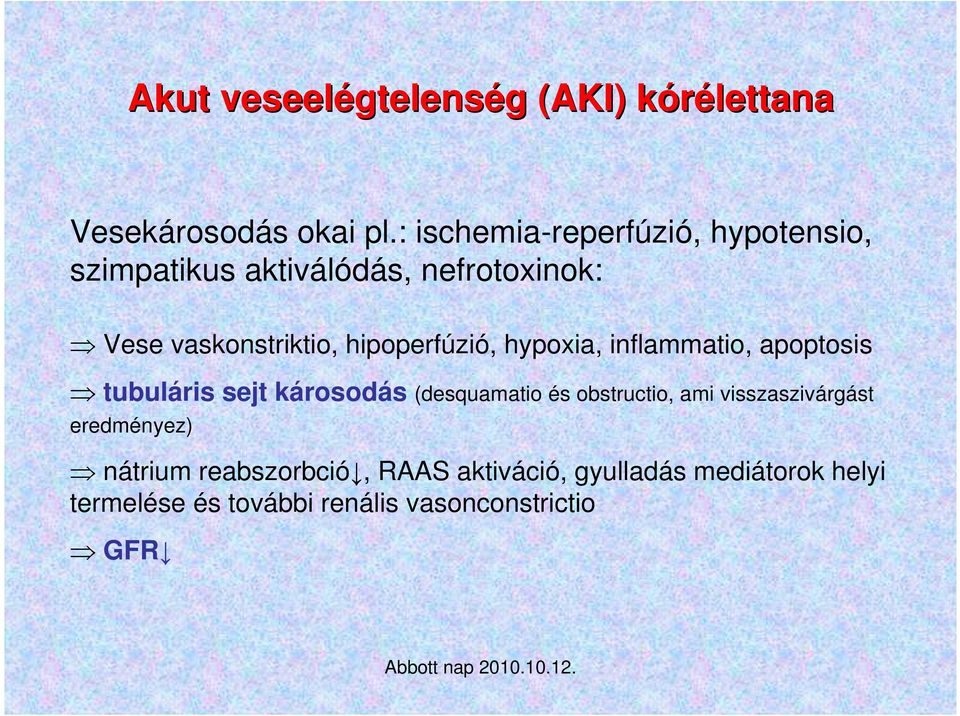hipoperfúzió, hypoxia, inflammatio, apoptosis tubuláris sejt károsodás (desquamatio és obstructio, ami