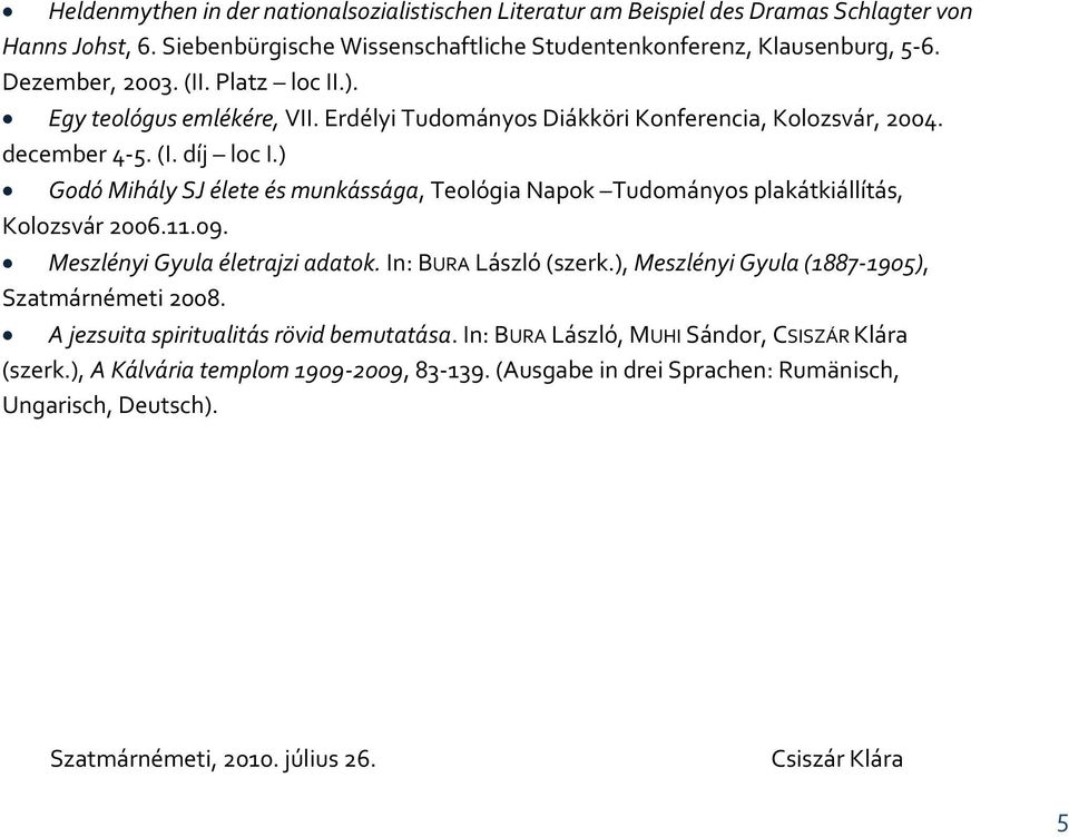) Godó Mihály SJ élete és munkássága, Teológia Napok Tudományos plakátkiállítás, Kolozsvár 2006.11.09. Meszlényi Gyula életrajzi adatok. In: BURA László (szerk.