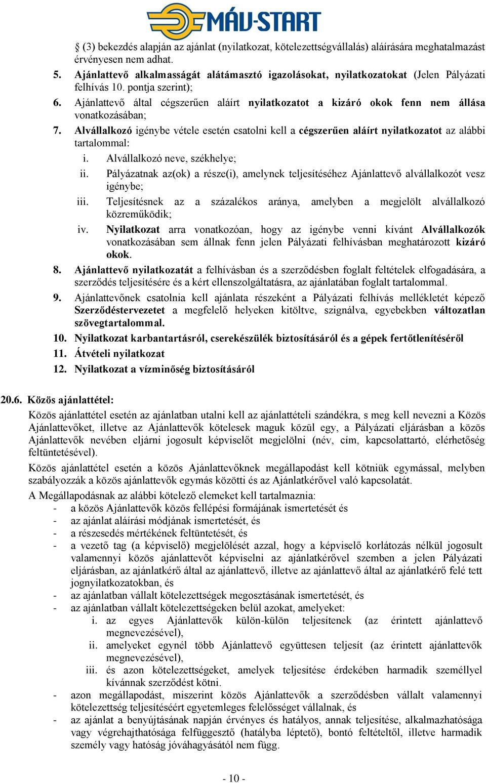 Ajánlattevő által cégszerűen aláírt nyilatkozatot a kizáró okok fenn nem állása vonatkozásában; 7.