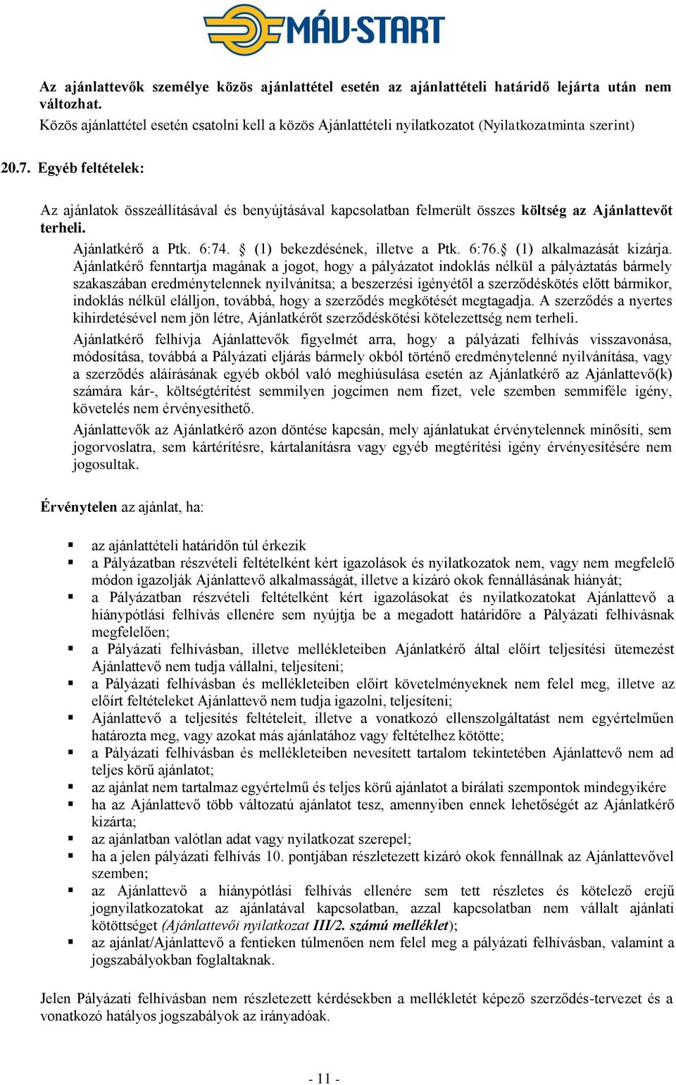 Egyéb feltételek: Az ajánlatok összeállításával és benyújtásával kapcsolatban felmerült összes költség az Ajánlattevőt terheli. Ajánlatkérő a Ptk. 6:74. (1) bekezdésének, illetve a Ptk. 6:76.