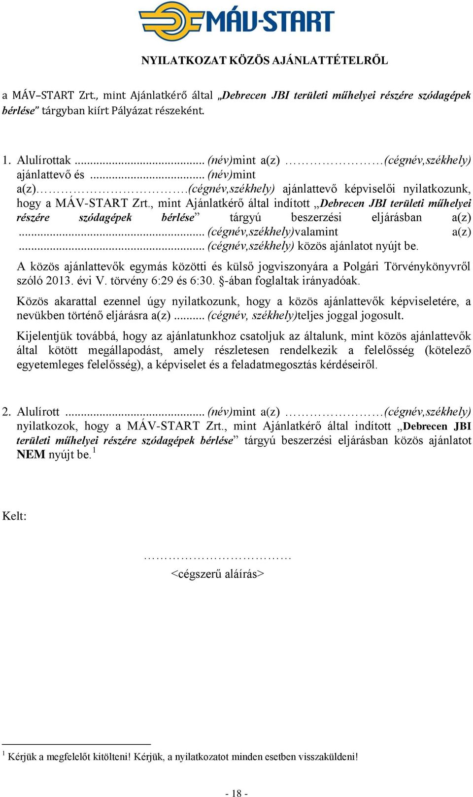 , mint Ajánlatkérő által indított Debrecen JBI területi műhelyei részére szódagépek bérlése tárgyú beszerzési eljárásban a(z)... (cégnév,székhely)valamint a(z).