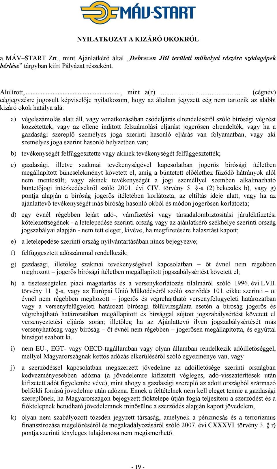 csődeljárás elrendeléséről szóló bírósági végzést közzétettek, vagy az ellene indított felszámolási eljárást jogerősen elrendelték, vagy ha a gazdasági szereplő személyes joga szerinti hasonló